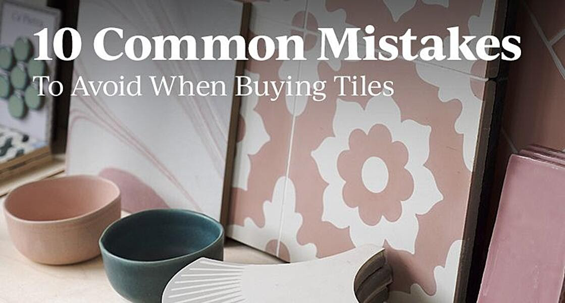 10 common mistakes to avoid when buying tiles